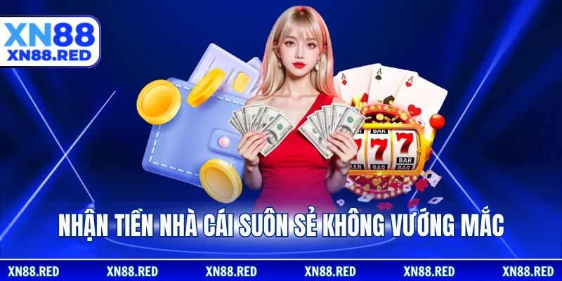 Nhận tiền nhà cái suôn sẻ không vướng mắc